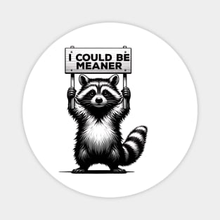 I Could Be Meaner – Funny Raccoon Sarcastic Dark Humor Magnet